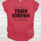 Could be a Train Station Kinda Day T-Shirt