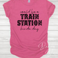 Could be a Train Station Kinda Day T-Shirt