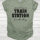 Could be a Train Station Kinda Day T-Shirt