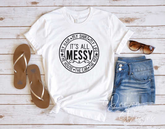 It's All Messy T-Shirt